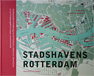 Stadshavens Rotterdam. De historische ontwikkeling van de Waalhaven, Eemhaven, Merwehaven en het Vierhavengebied in kaart, woord en beeld.