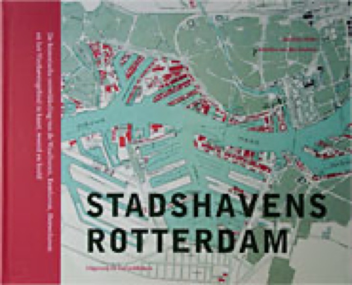 Stadshavens Rotterdam. De historische ontwikkeling van de Waalhaven, Eemhaven, Merwehaven en het Vierhavengebied in kaart, woord en beeld.